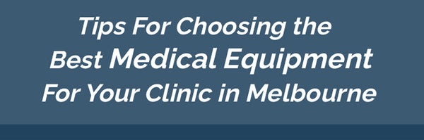 Tips For Choosing the Best Medical Equipment For Your Clinic in Melbourne