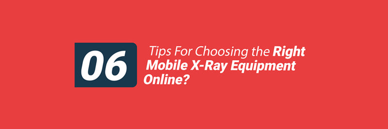 Tips For Choosing the Right Mobile X-Ray Equipment Online?