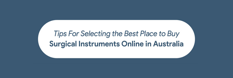 Tips For Selecting the Best Place to Buy Surgical Instruments Online in Australia